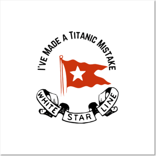 "I've Made a Titanic Mistake" White Star Line Posters and Art